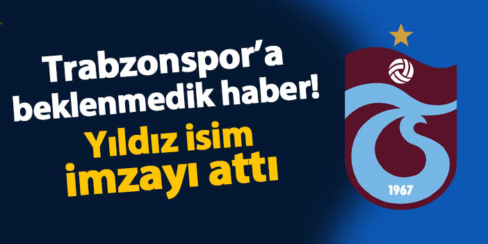Trabzonspor'a transferde beklenmedik haber! Yıldız isim imzayı attı