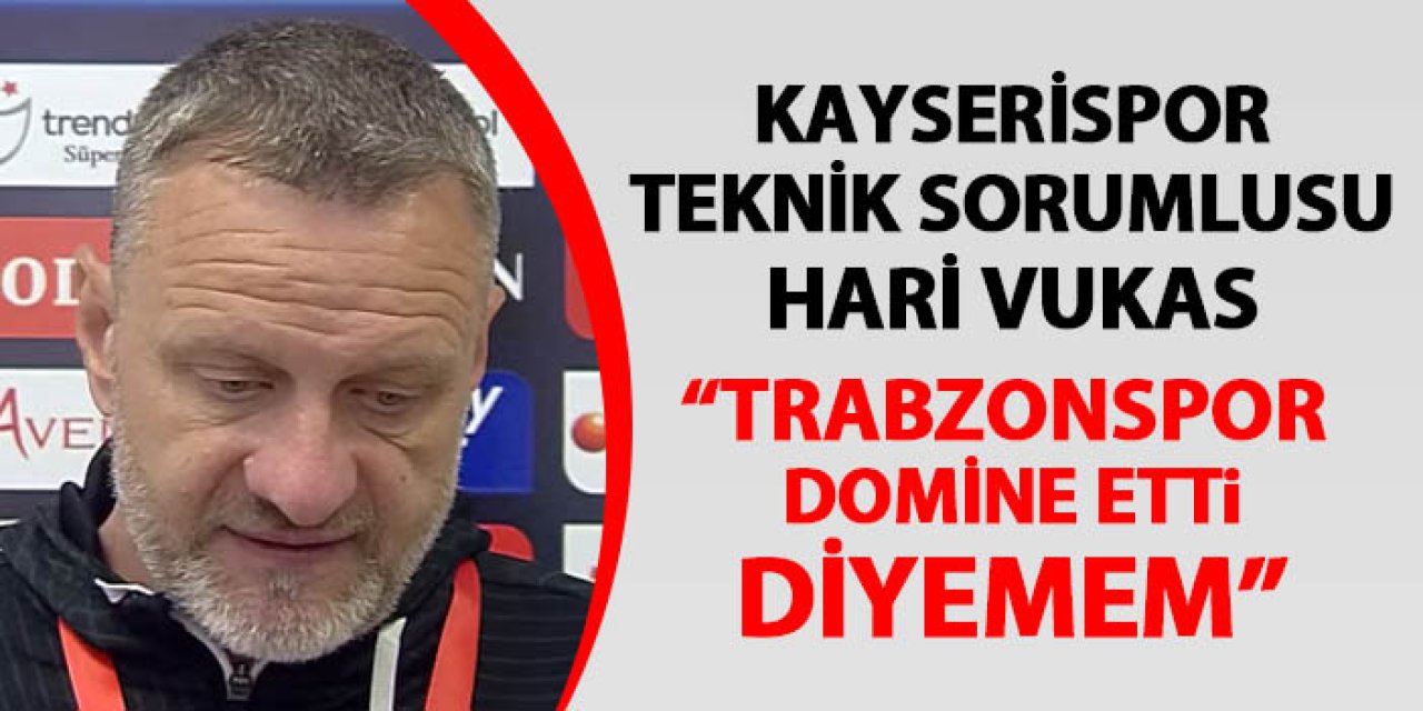 Kayserispor Teknik Sorumlusu Vukas: "Trabzonspor bizi domine etti diyemem"