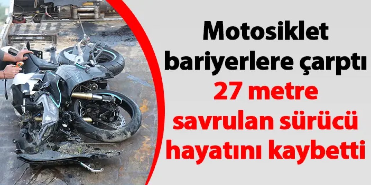Denizli'de feci motosiklet kazası! 27 metre savrulan sürücü hayatını kaybetti