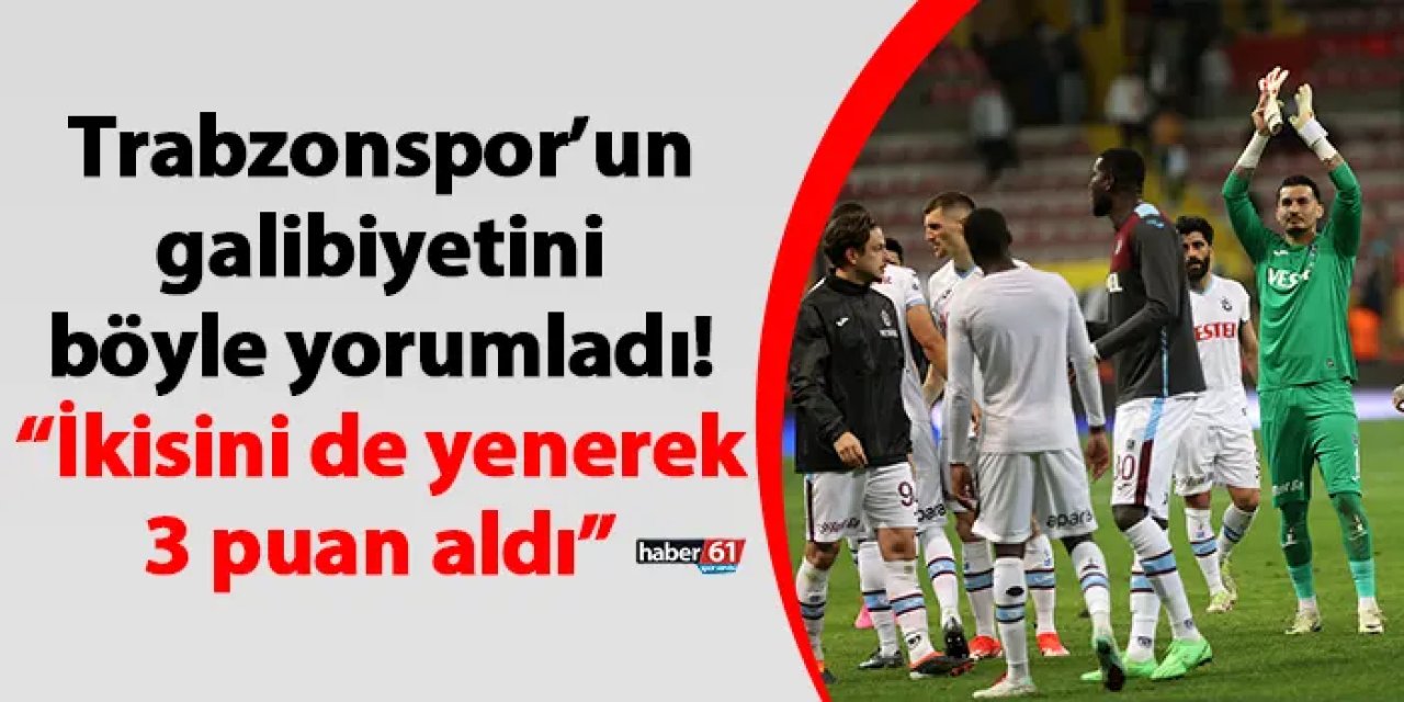 Trabzonspor’un galibiyetini böyle yorumladı! “İkisini de yenerek 3 puan aldı”