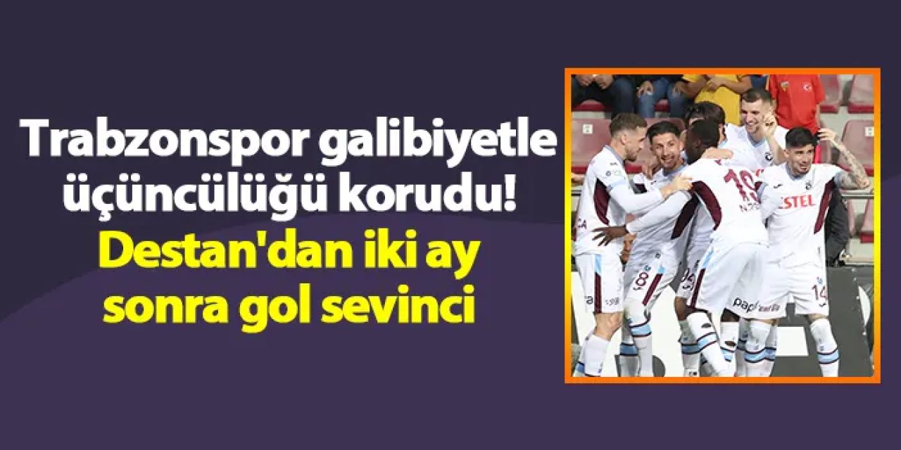 Trabzonspor galibiyetle üçüncülüğü korudu! Destan'dan iki ay sonra gol sevinci