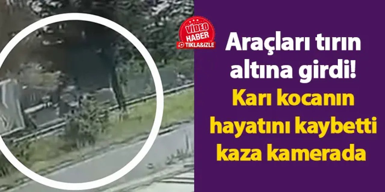 Samsun'da araçları tırın altına girdi! Karı kocanın hayatını kaybetti kaza kamerada