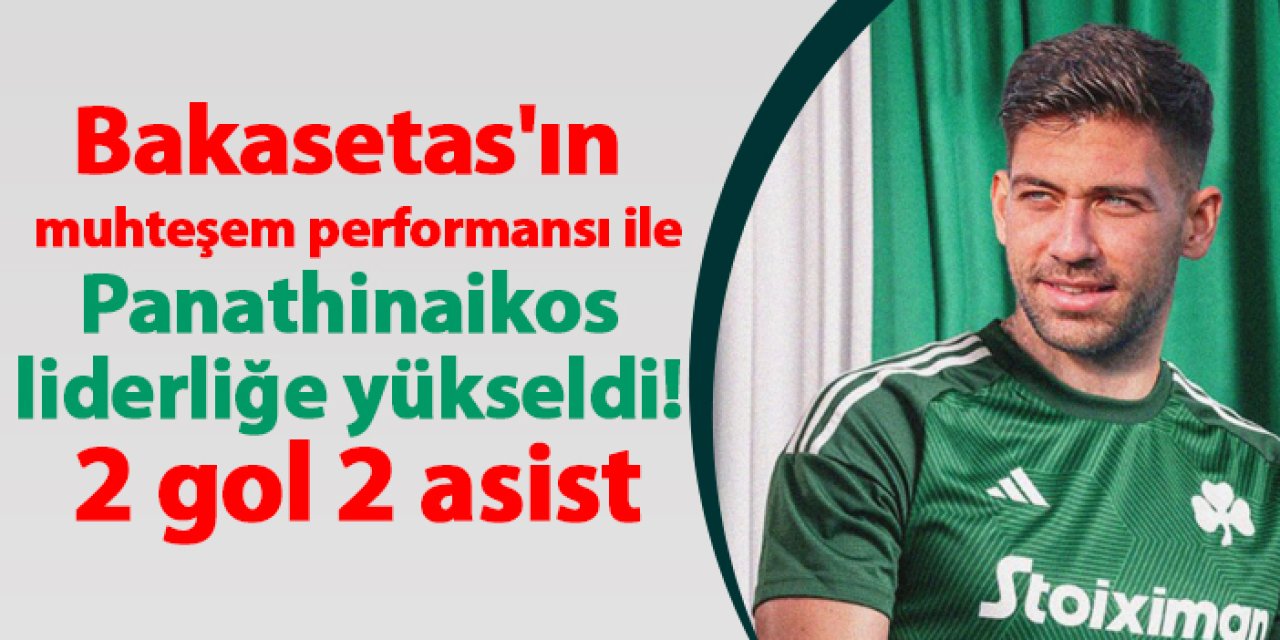 Bakasetas'ın muhteşem performansı ile Panathinaikos liderliğe yükseldi! 2 gol 2 asist