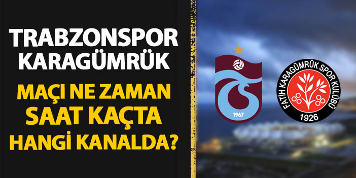 Trabzonspor - Karagümrük Türkiye Kupası yarı final maçı ne zaman, saat kaçta, hangi kanalda?