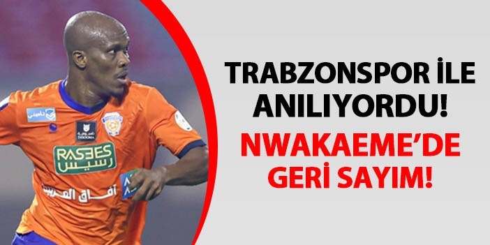 Trabzonspor ile anılıyordu! Nwakaeme'de geri sayım