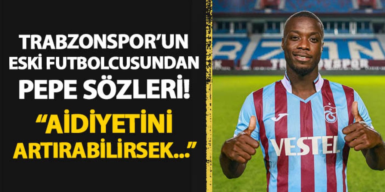 Trabzonspor'un eski futbolcusundan Pepe sözleri! "Aidiyetini artırabilirsek..."