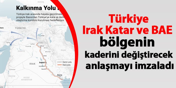 Türkiye Irak Katar  ve BAE bölgenin kaderini değiştirecek anlaşmayı imzaladı
