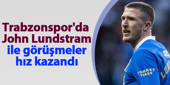 Trabzonspor'da John Lundstram ile görüşmeler hız kazandı