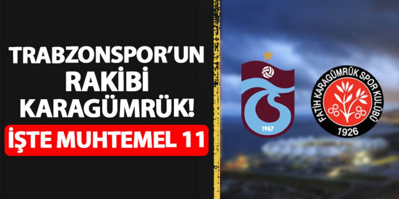 Trabzonspor'un kupada rakibi Karagümrük! İşte muhtemel 11