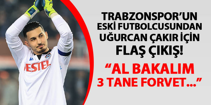Trabzonspor'da Uğurcan Çakır'a yapılan eleştirilere böyle yanıt verdi! "Al bakalım 3 tane forvet..."