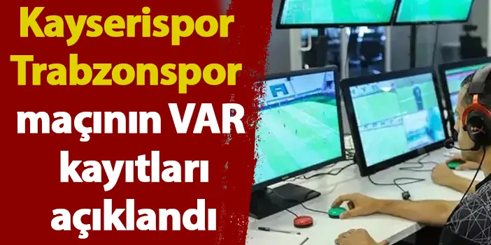 Kayserispor - Trabzonspor maçının VAR kayıtları açıklandı