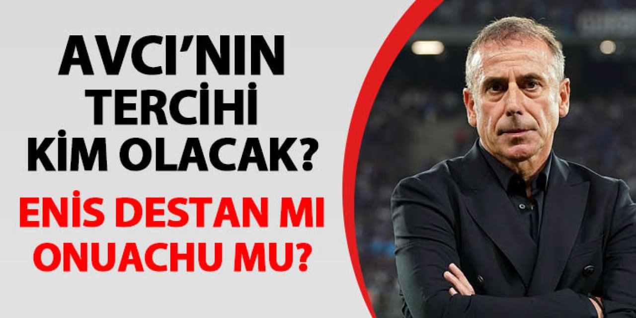 Trabzonspor'da Avcı'dan Karagümrük maçı kararı! Onuachu mu, Enis Destan mı?