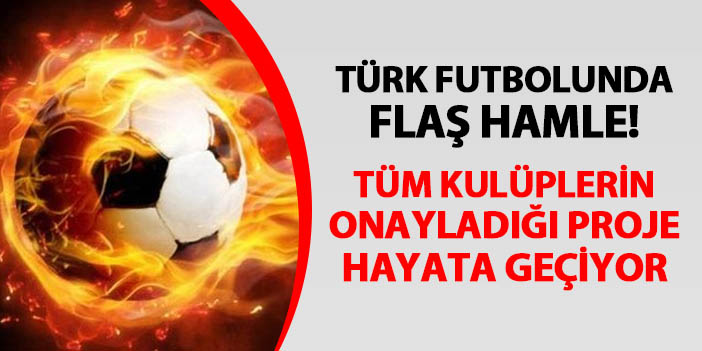 Türk futbolunda flaş hamle! Tüm kulüpler onayladı, proje hayata geçiyor