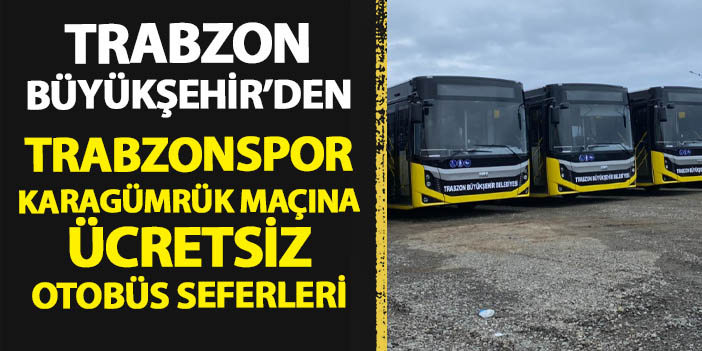 Trabzon Büyükşehir'den Trabzonspor - Karagümrük maçına ücretsiz otobüs seferleri