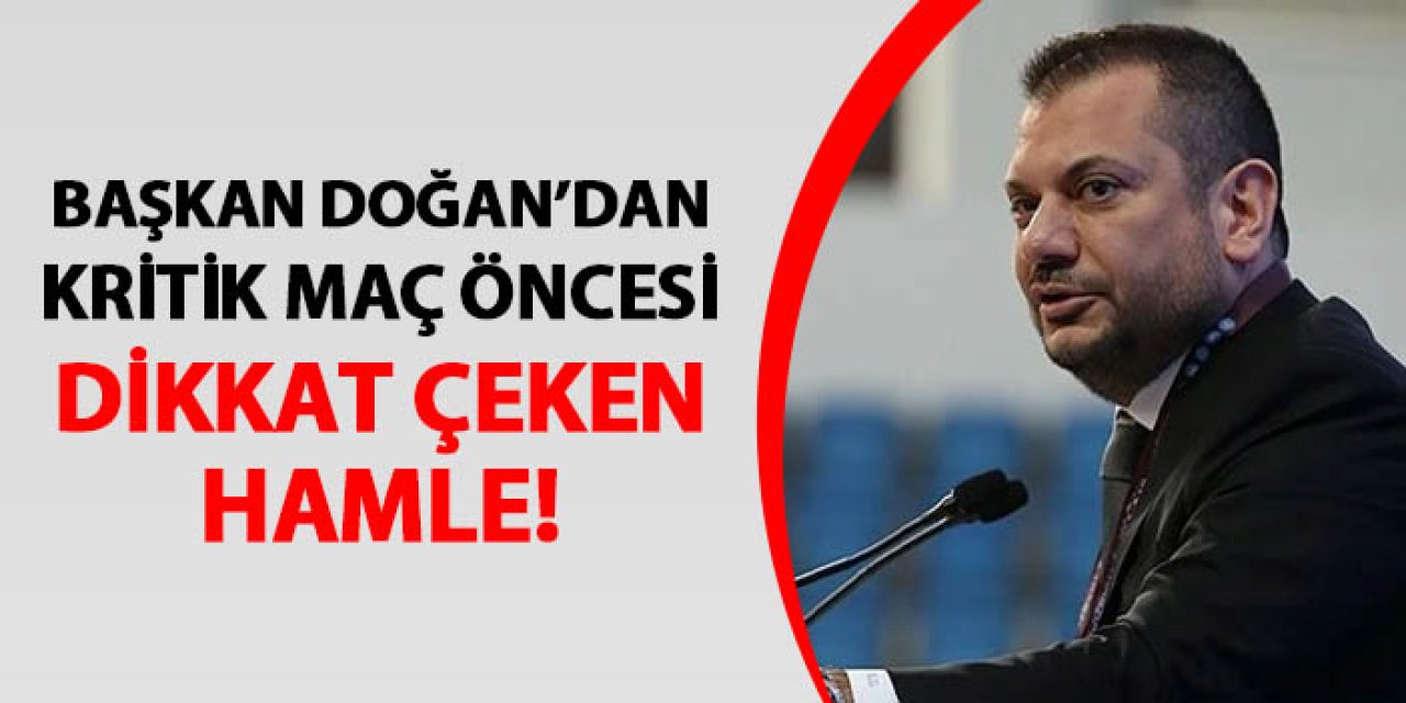 Trabzonspor'da Başkan Doğan'dan Karagümrük maçı öncesi dikkat çeken hamle!