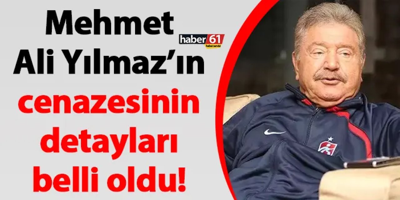 Mehmet Ali Yılmaz’ın cenazesinin detayları belli oldu!