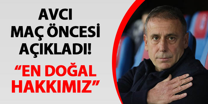 Trabzonspor'da Avcı maç öncesi açıkladı! "En doğal hakkımız..."