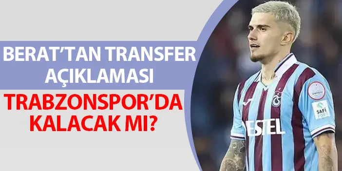 Berat Özdemir Trabzonspor’da kalacak mı? Transfer açıklaması
