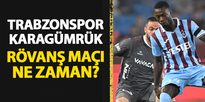 Trabzonspor - Karagümrük Türkiye Kupası rövanş maçı ne zaman?