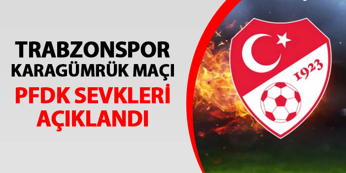 Trabzonspor - Karagümrük maçı PFDK sevkleri açıklandı