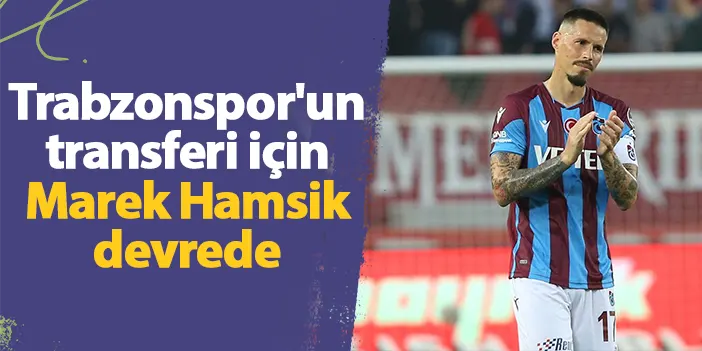 Trabzonspor'un transferi için Marek Hamsik devrede