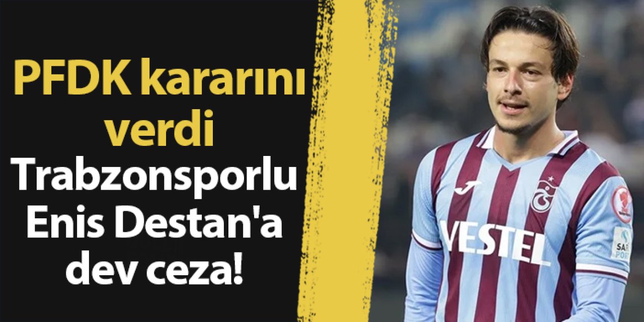 Trabzonsporlu Enis Destan'a dev ceza! PFDK kararını verdi