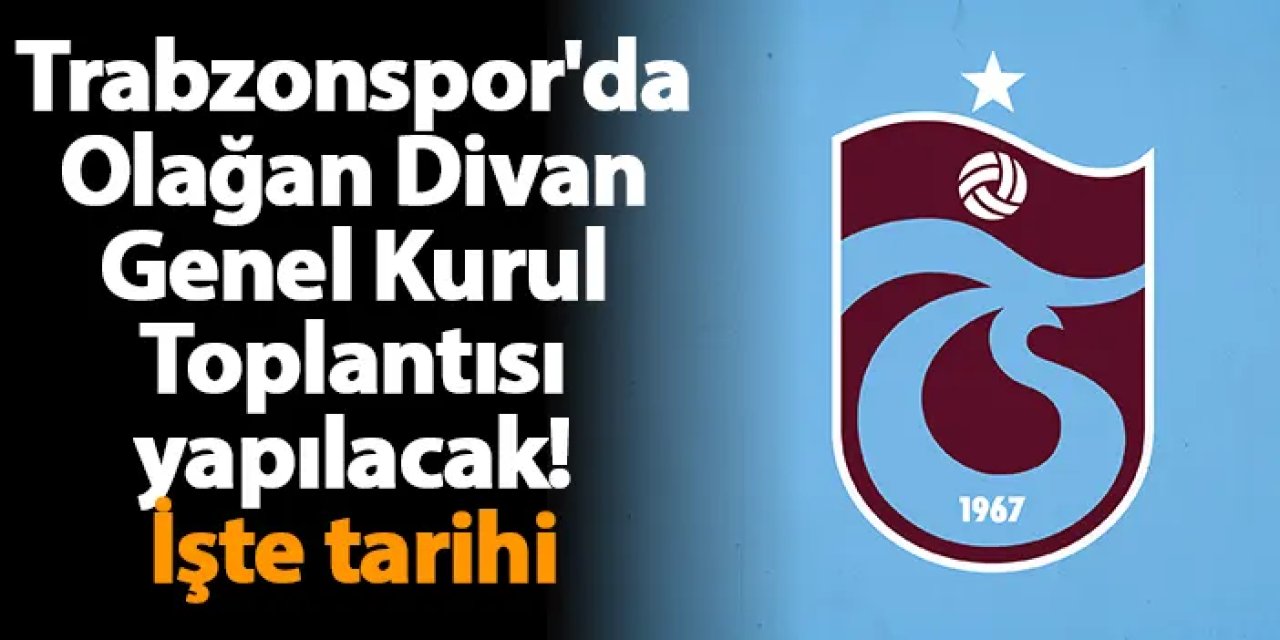 Trabzonspor'da Olağan Divan Genel Kurul Toplantısı yapılacak! İşte tarihi