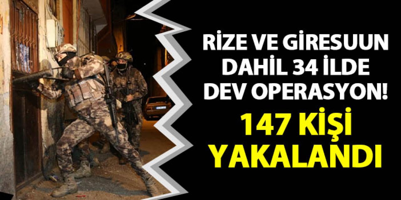 Rize ve Giresun dahil 34 ilde terör operasyonu! 147 kişi yakalandı