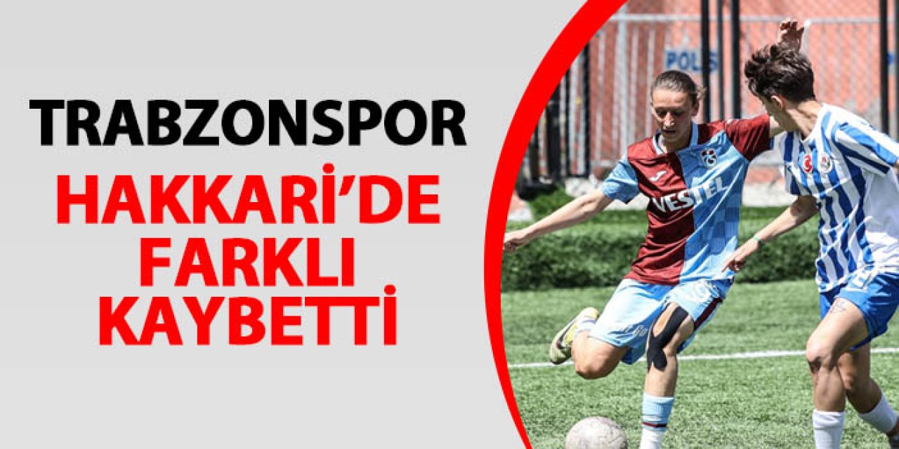 Trabzonspor, Hakkari'de farklı mağlup