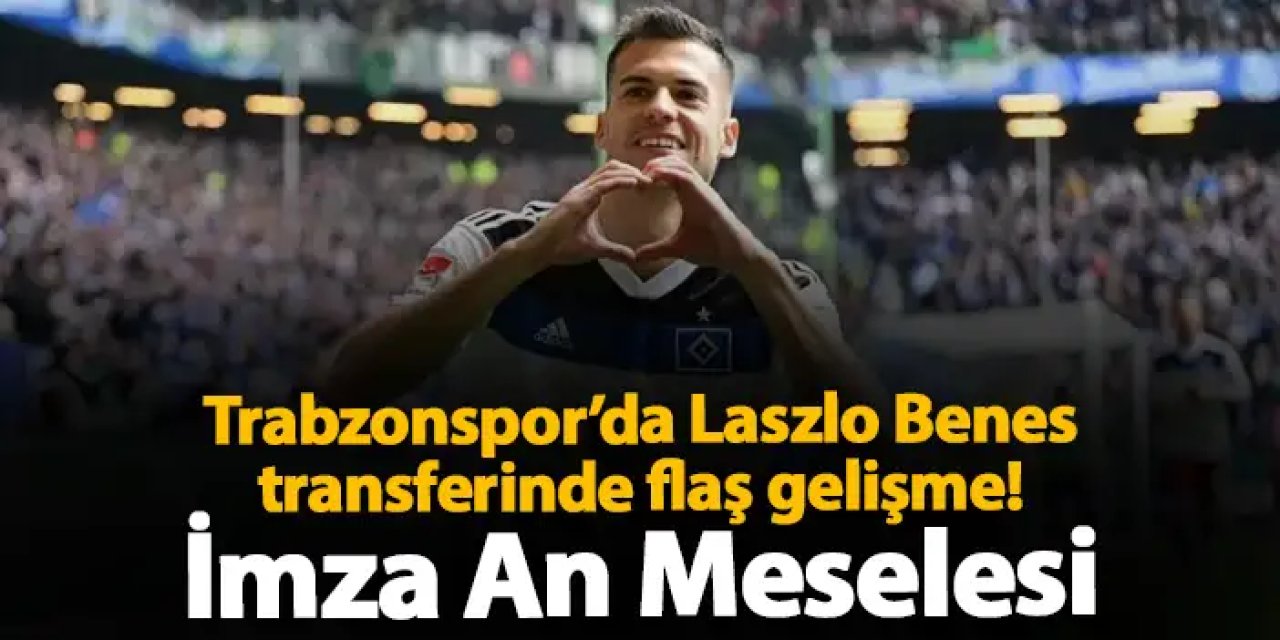 Trabzonspor’da Laszlo Benes transferinde flaş gelişme! İmza an meselesi