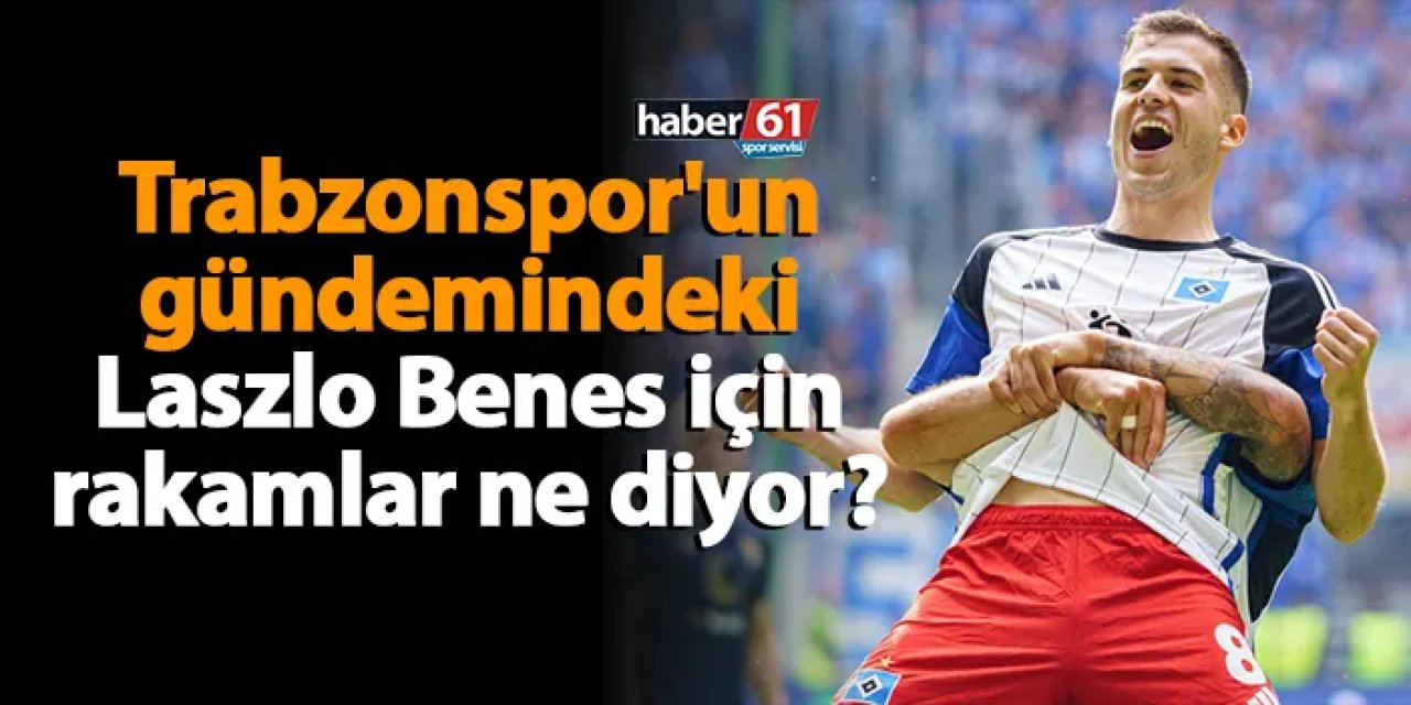 Trabzonspor'un gündemindeki Laszlo Benes için rakamlar ne diyor?
