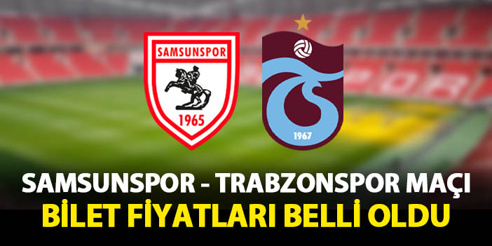 Samsunspor - Trabzonspor maçı bilet fiyatları belli oldu! Misafir tribünü fiyatları ne kadar?