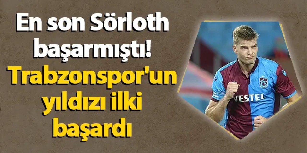 En son Sörloth başarmıştı! Trabzonspor'un yıldızı ilki başardı