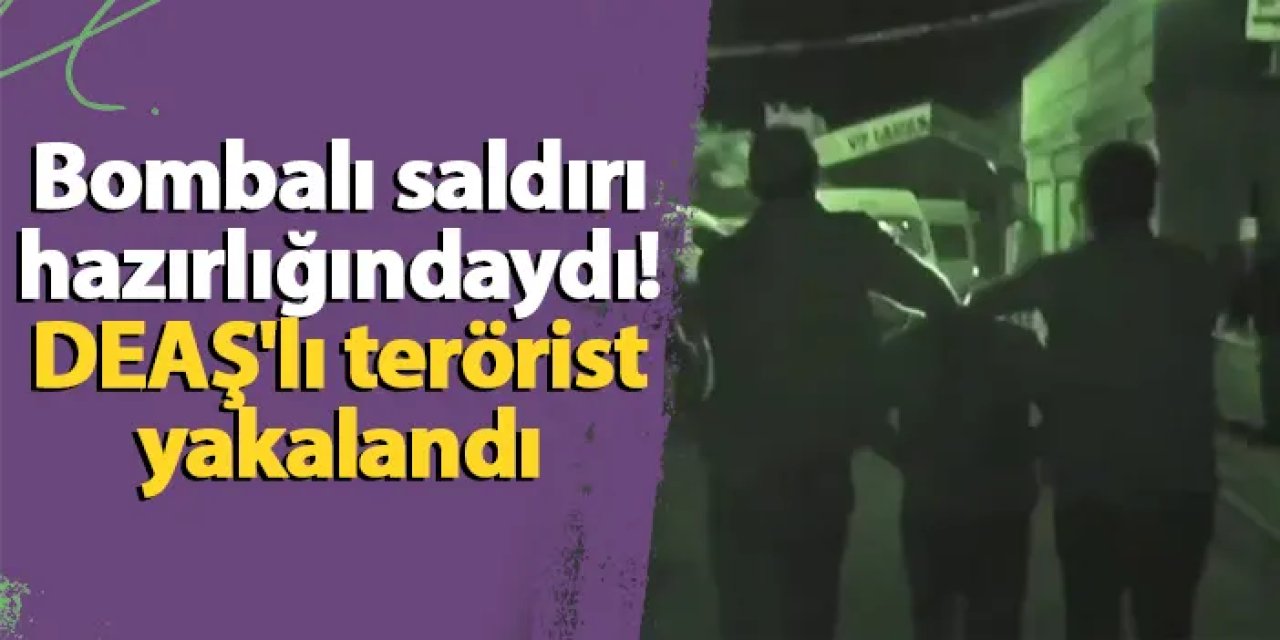 Bombalı saldırı hazırlığındaydı! DEAŞ'lı terörist İstanbul'da yakalandı
