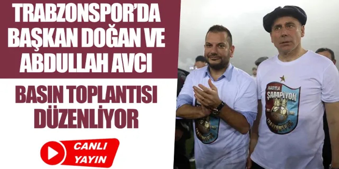CANLI YAYIN: Trabzonspor Başkanı Ertuğrul Doğan ve Abdullah Avcı konuşuyor
