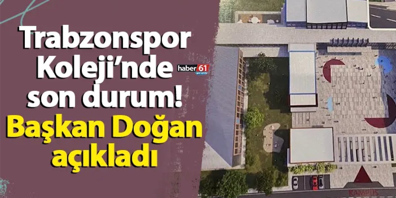 Trabzonspor Koleji’nde son durum! Başkan Doğan açıkladı