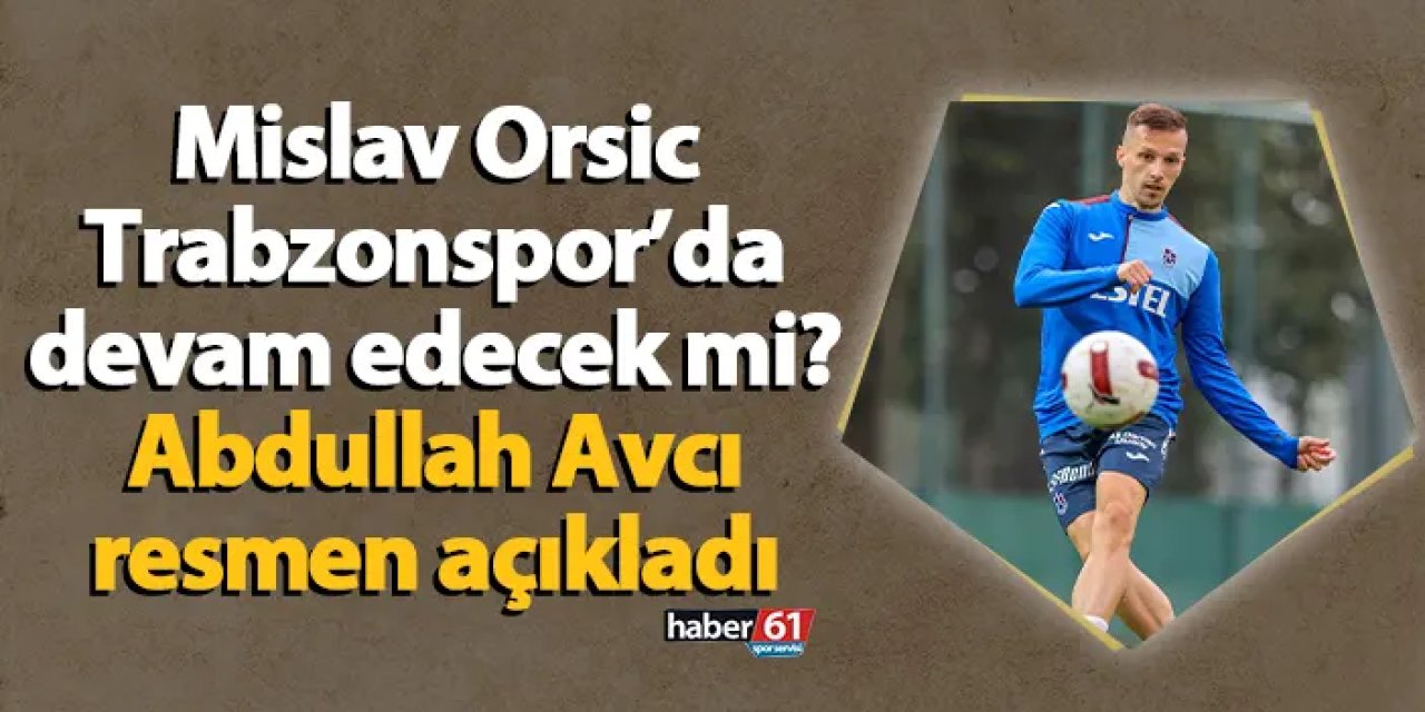 Orsic Trabzonspor’da devam edecek mi? Abdullah Avcı resmen açıkladı