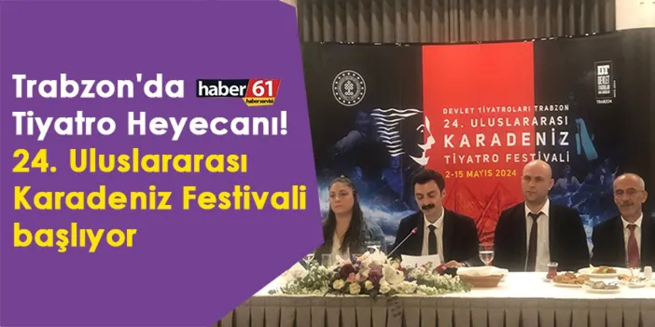 Trabzon'da Tiyatro Heyecanı! 24. Uluslararası Karadeniz Festivali başlıyor