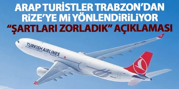 Arap turistler Trabzon yerine Rize'ye mi yönlendiriliyor? THY iki seferini yönledirdi