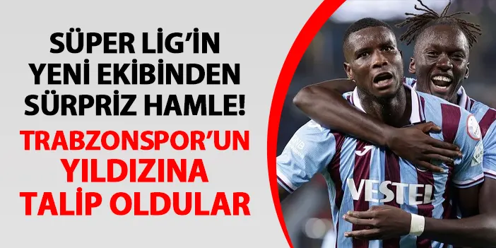 Süper Lig'in yeni ekibinden sürpriz hamle! Trabzonspor'un yıldızını istiyorlar