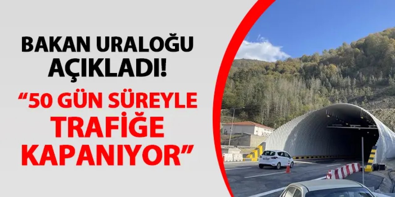 Bakan Uraloğlu açıkladı! Bolu Dağı Tüneli 50 gün süreyle trafiğe kapalı olacak