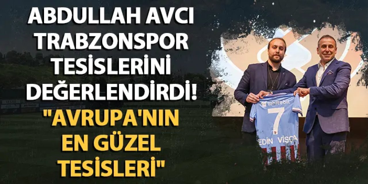 Abdullah Avcı Trabzonspor tesislerini değerlendirdi! "Avrupa'nın en güzel tesisleri"