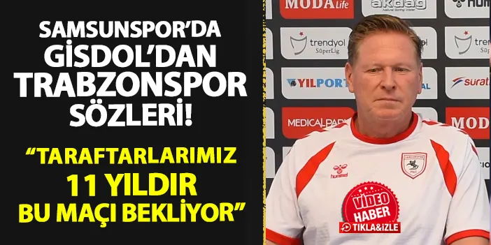 Samsunspor'da Gisdol'dan Trabzonspor sözleri! "Hayatlarını ortaya koyacaktır..."