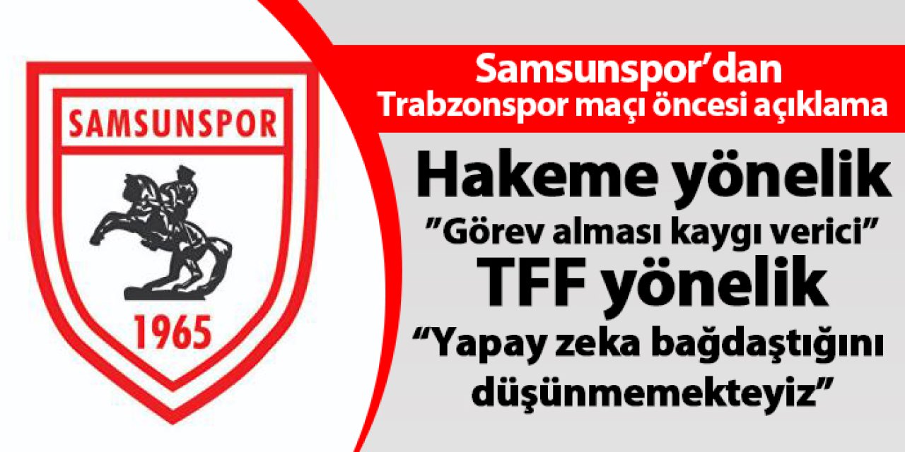 Samsunspor'dan Trabzonspor maçı öncesi! Hakem ve TFF'ye yönelik açıklama