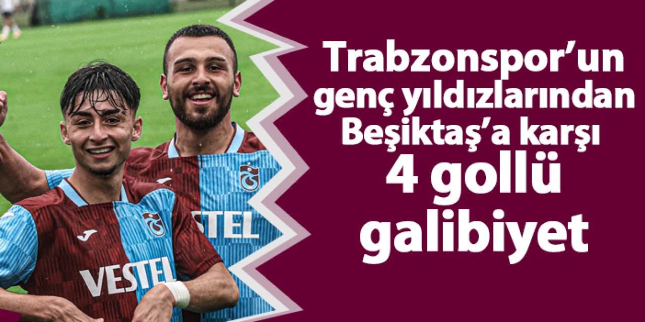 Trabzonspor U19 Takımı Beşiktaş'a karşı 4 gollü fark ile Play-Off'lara galibiyetle başladı