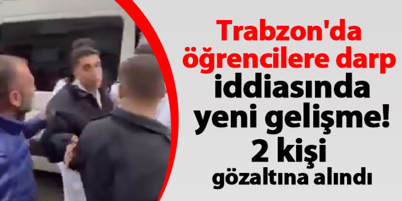 Trabzon'da öğrencilere darp iddiasında yeni gelişme! 2 kişi gözaltına alındı