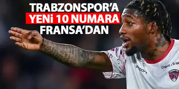 Trabzonspor'un 10 numarası Fransa'dan! Tüm raporlarda onay verildi