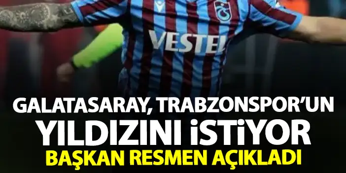 Galatasaray, Trabzonspor'un yıldızını istiyor! Başkan resmen açıkladı