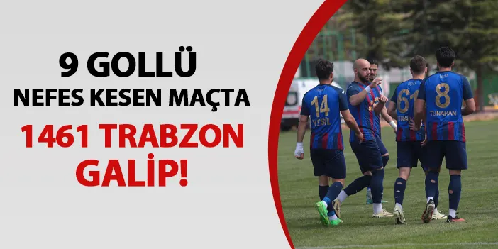 9 gollü maçta kazanan 1461 Trabzon!