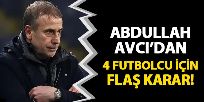 Trabzonspor'da Avcı'dan dikkat çeken karar! 4 futbolcuyu kulübeye çekti